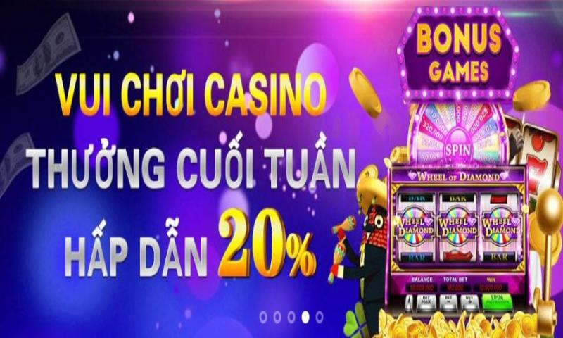 Vui chơi casino nhận thưởng 20% mỗi tuần 
